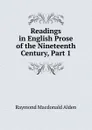 Readings in English Prose of the Nineteenth Century, Part 1 - Raymond Macdonald Alden