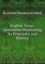 English Verse: Specimens Illustrating Its Principles and History - Raymond Macdonald Alden