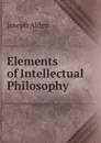 Elements of Intellectual Philosophy - Joseph Alden