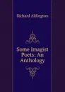 Some Imagist Poets: An Anthology - Richard Aldington