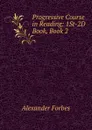 Progressive Course in Reading: 1St-2D Book, Book 2 - Alexander Forbes