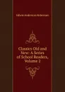 Classics Old and New: A Series of School Readers, Volume 2 - Alderman Edwin Anderson