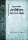 Wholesale Prices, Wages, and Transportation: Report by Mr. Aldrich, from the Committee On Finance, March 3, 1893, Volume 4 - Nelson Wilmarth Aldrich