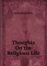 Thoughts On the Religious Life - Joseph Alden