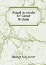 Regal Armorie Of Great Britain - Brunet Alexander