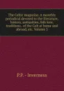 The Celtic magazine. A monthly periodical devoted to the literature, history, antiquities, folk lore, traditions . of the Celt at home and abroad, etc. Volume 3 - P.P. - Inverness