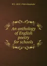 An anthology of English poetry for schools - W J. 1855-1944 Alexander