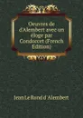 Oeuvres de d.Alembert avec un eloge par Condorcet (French Edition) - Jean le Rond d' Alembert