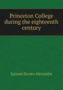 Princeton College during the eighteenth century - Samuel Davies Alexander