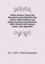 Select poems; being the literature prescribed for the junior matriculation and junior leaving examinations, 1898. Edited with introd., notes, and appendix - W J. 1855-1944 Alexander