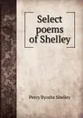 Select poems of Shelley - Shelley Percy Bysshe