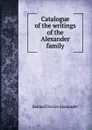 Catalogue of the writings of the Alexander family - Samuel Davies Alexander