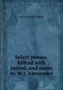 Select poems. Edited with introd. and notes by W.J. Alexander - Shelley Percy Bysshe
