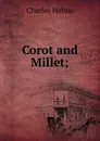 Corot and Millet; - Charles Holme
