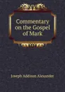 Commentary on the Gospel of Mark - Joseph Addison Alexander