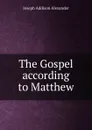 The Gospel according to Matthew - Joseph Addison Alexander