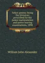 Select poems: being the literature prescribed for the junior matriculation and junior leaving examinations, 1898 - William John Alexander