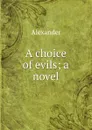 A choice of evils; a novel - Alexander