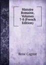 Histoire Romaine, Volumes 7-8 (French Edition) - René Cagnat