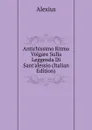 Antichissimo Ritmo Volgare Sulla Leggenda Di Sant.alessio (Italian Edition) - Alexius