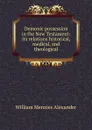 Demonic possession in the New Testament: its relations historical, medical, and theological - William Menzies Alexander