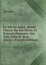 La Vie De Saint Alexis: Poeme Du Xie Siecle Et Renouvellements Des Xiie, Xiiie Et Xive Siecles (French Edition) - Alexius
