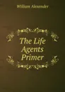 The Life Agents Primer - William Alexander