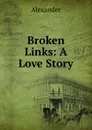 Broken Links: A Love Story - Alexander