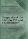 Geography of the Bible, by J.W. and J.a. Alexander - Joseph Addison Alexander