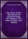 The Story of Ida: Epitaph On an Etrurian Tomb. by Francesca. Ed., with a Preface, by J. Ruskin - Francesca Alexander