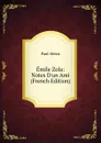 Emile Zola: Notes D.un Ami (French Edition) - Paul Alexis