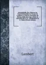 Alexandriade, Ou, Chanson De Geste D.alexandre-Le-Grand, De Lambert Le Court Et Alexandre De Bernay, Publ. Avec Intr., Notes . Glossaire Par F. Le . Villethassetz Et E. Talbot (French Edition) - Lambert