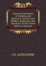 Universal Dictionary of Weights and Measures, Ancient and Modern; Reduced to the Standarus of the United States of America - J H. ALEXANDER