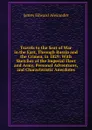Travels to the Seat of War in the East, Through Russia and the Crimea, in 1829: With Sketches of the Imperial Fleet and Army, Personal Adventures, and Characteristic Anecdotes - James Edward Alexander