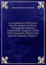 An Expedition of Discovery Into the Interior of Africa: Through the Hitherto Undescribed Countries of the Great Namaquas, Boschmans, and Hill Damaras, Volume 1 - James Edward Alexander