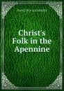 Christ.s Folk in the Apennine - Francesca Alexander