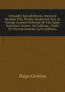 Alexandri Aprodistiensis, Ammonii Hermiae Filii, Plotini, Bardesanis Syri, Et Georgii Gemisti Plethonis De Fato Quae Supersunt Graece: Ad Codicum . Grotii Et Aliorum Emenda (Latin Edition) - Hugo Grotius