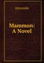 Mammon: A Novel - Alexander