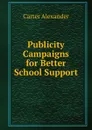 Publicity Campaigns for Better School Support - Carter Alexander