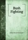 Bush Fighting - James Edward Alexander