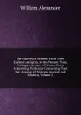 The History of Women: From Their Earliest Antiquity, to the Present Time; Giving an Account of Almost Every Interesting Particular Concerning That Sex, Among All Nations, Ancient and Modern, Volume 2 - William Alexander