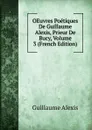 OEuvres Poetiques De Guillaume Alexis, Prieur De Bucy, Volume 3 (French Edition) - Guillaume Alexis