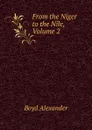 From the Niger to the Nile, Volume 2 - Boyd Alexander