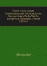 Projet D.Une Charte Constitutionnelle D.Alexandre Ier. Derniers Jours De La Vie De L.Empereur Alexandre (French Edition) - Alexander