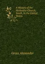 A History of the Methodist Church, South, in the United States - Gross Alexander