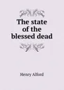 The state of the blessed dead - Henry Alford