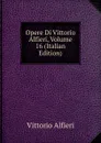 Opere Di Vittorio Alfieri, Volume 16 (Italian Edition) - Vittorio Alfieri