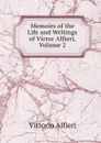 Memoirs of the Life and Writings of Victor Alfieri, Volume 2 - Vittorio Alfieri