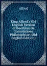King Alfred.s Old English Version of Boethius De Consolatione Philosophiae (Old English Edition) - Alfred