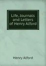 Life, Journals and Letters of Henry Alford - Henry Alford